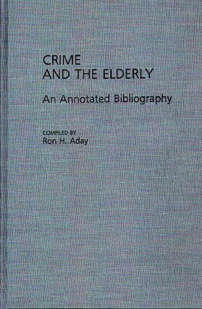 Crime and the Elderly: An Annotated Bibliography (Bibliographies and Indexes in Gerontology)