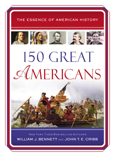 150 Great Americans: Important People in History that Forged a Nation (Essence of American History)