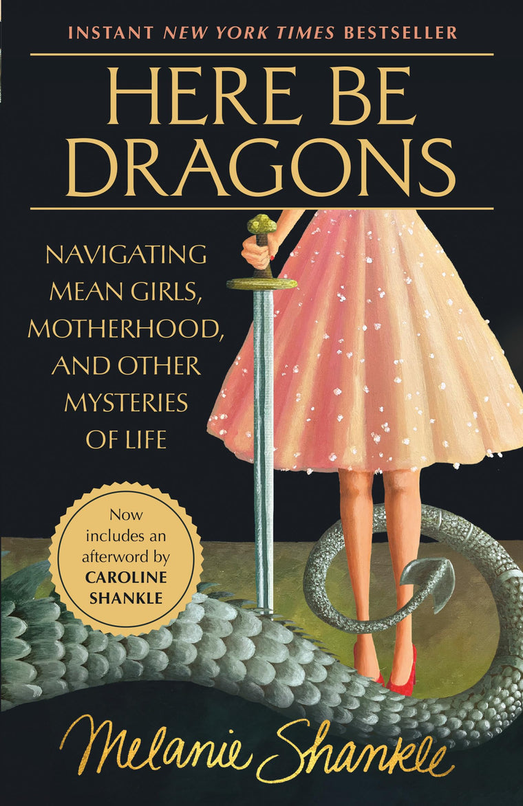 Here Be Dragons: Navigating Mean Girls, Motherhood, and Other Mysteries of Life