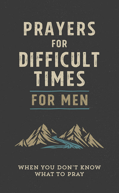Prayers for Difficult Times for Men: When You Don't Know What to Pray
