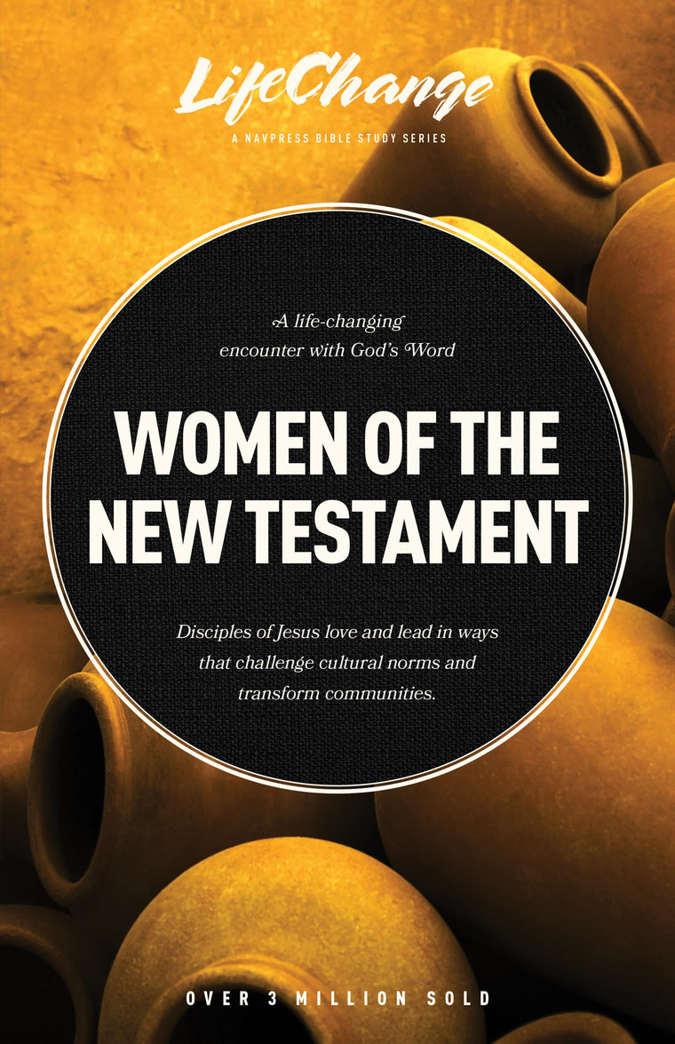 Women of the New Testament: A Bible Study on How Followers of Jesus Transcended Culture and Transformed Communities (LifeChange)