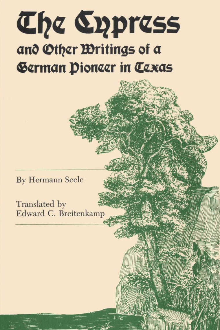 The Cypress and Other Writings of a German Pioneer in Texas (Elma Dill Russell Spencer Foundation Series)