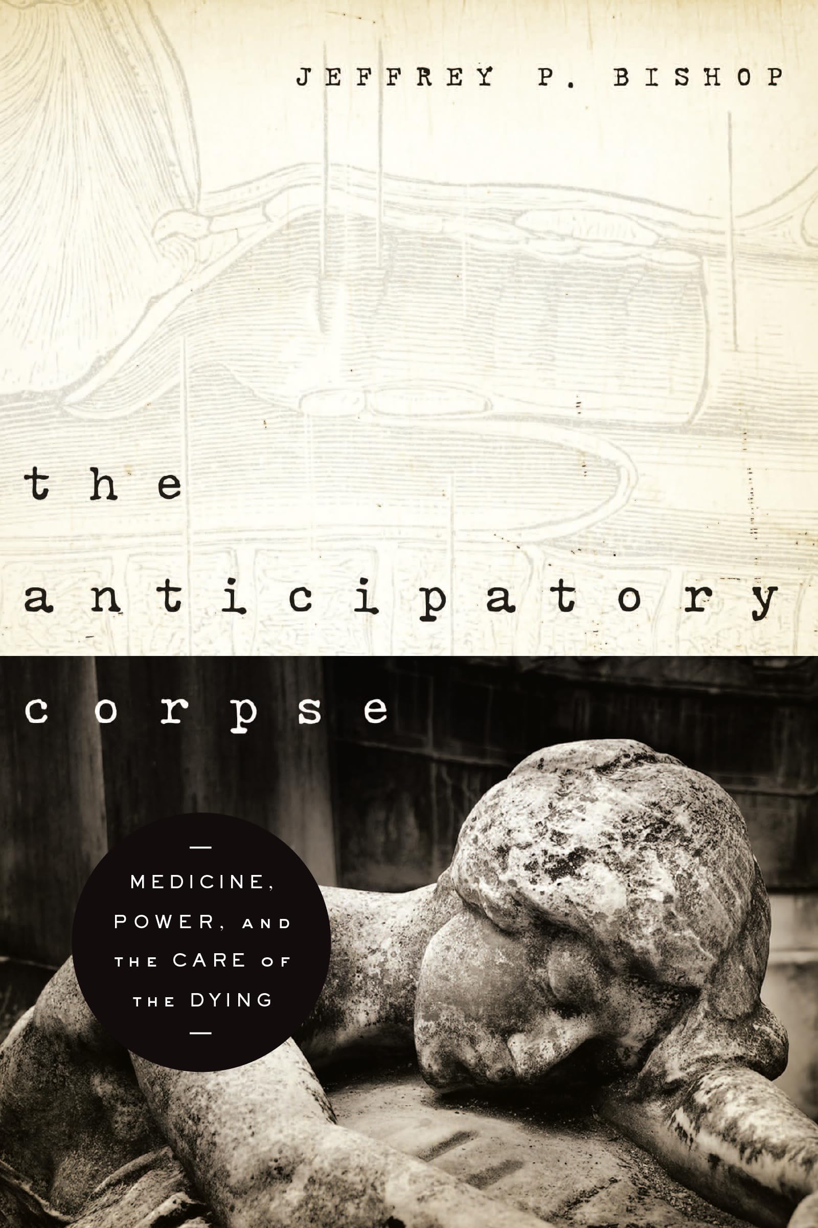 Anticipatory Corpse, The: Medicine, Power, and the Care of the Dying (Notre Dame Studies in Medical Ethics and Bioethics)