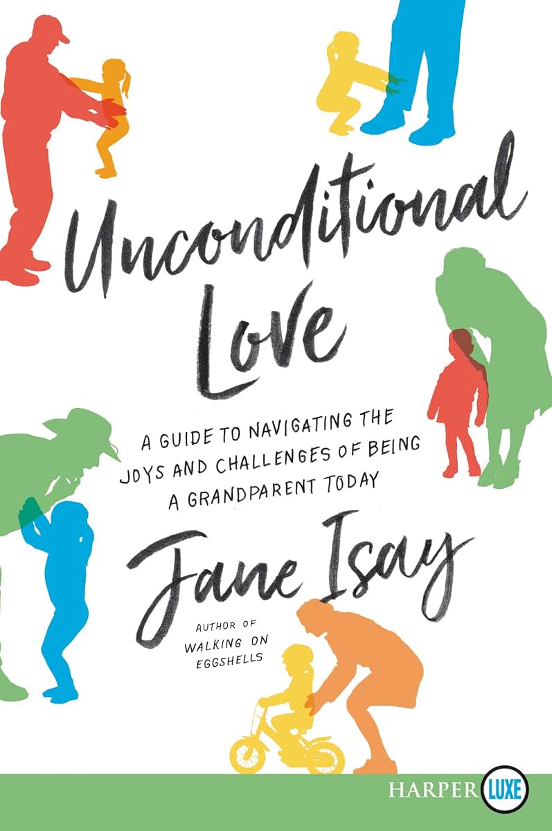 Unconditional Love: A Guide for Navigating the Joys and Challenges of Being a Grandparent Today