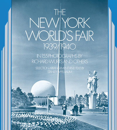The New York World's Fair, 1939/1940: in 155 Photographs by Richard Wurts and Others