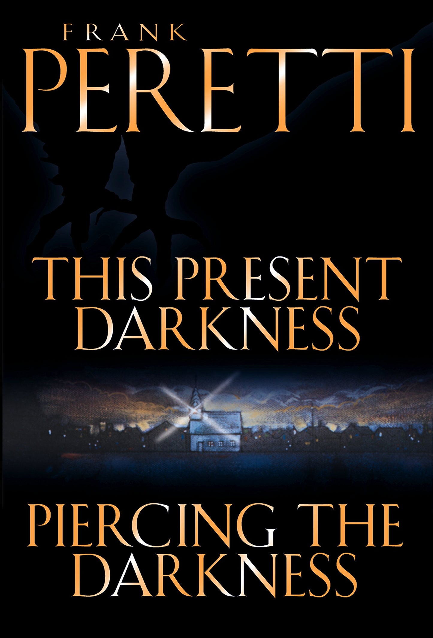 This Present Darkness and Piercing the Darkness by Frank Peretti