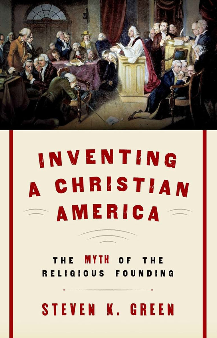 Inventing a Christian America: The Myth of the Religious Founding