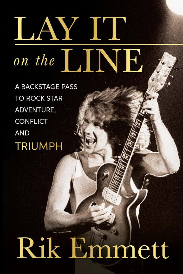 Lay It On The Line: A Backstage Pass to Rock Star Adventure, Conflict and TRIUMPH