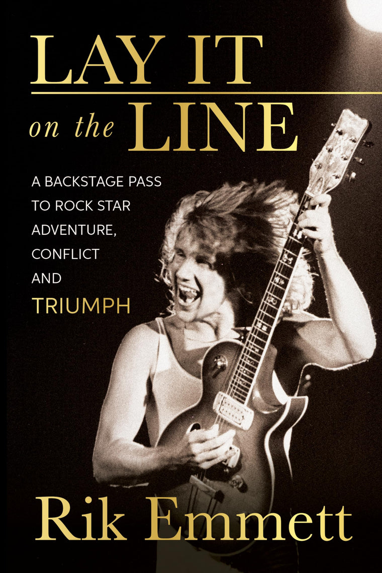 Lay It On The Line: A Backstage Pass to Rock Star Adventure, Conflict and TRIUMPH