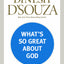 What's So Great about God: A Reasonable Defense of the Goodness of God in a World Filled with Suffering