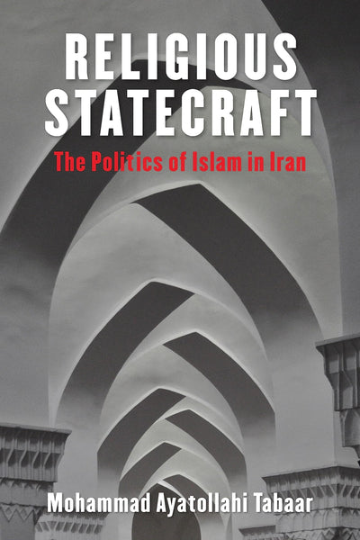 Religious Statecraft: The Politics of Islam in Iran (Columbia Studies in Middle East Politics)