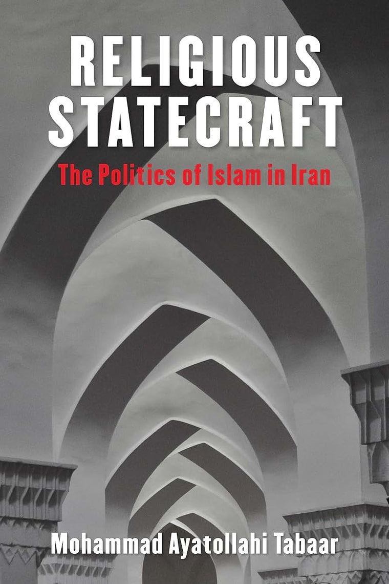 Religious Statecraft: The Politics of Islam in Iran (Columbia Studies in Middle East Politics)