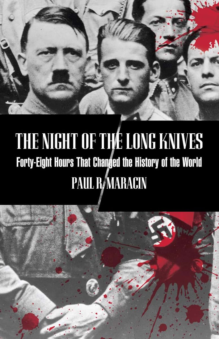 Night of the Long Knives: Forty-Eight Hours That Changed The History Of The World