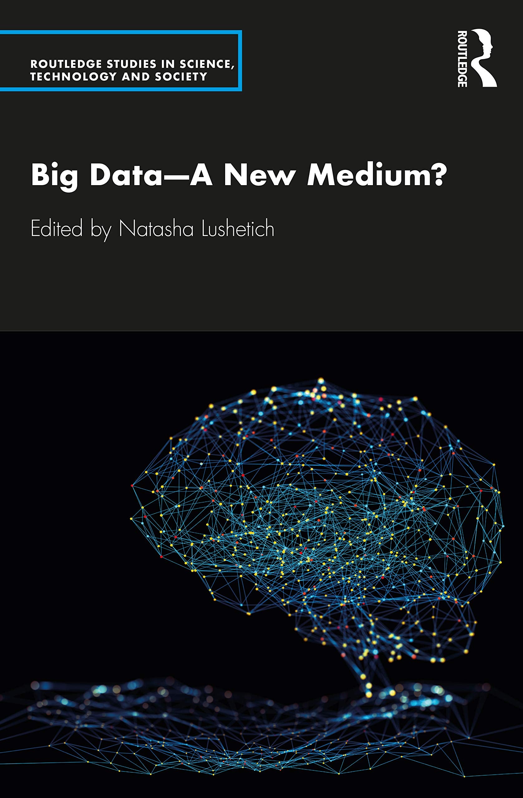 Big Data-A New Medium? (Routledge Studies in Science, Technology and Society)