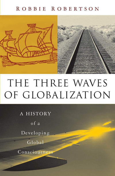 The Three Waves of Globalization: A History of A Developing Global Consciousness