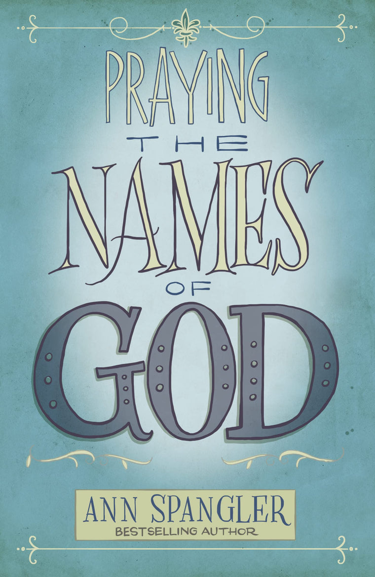 Praying the Names of God: A Six-Month Devotional Journey into God's Love and Power