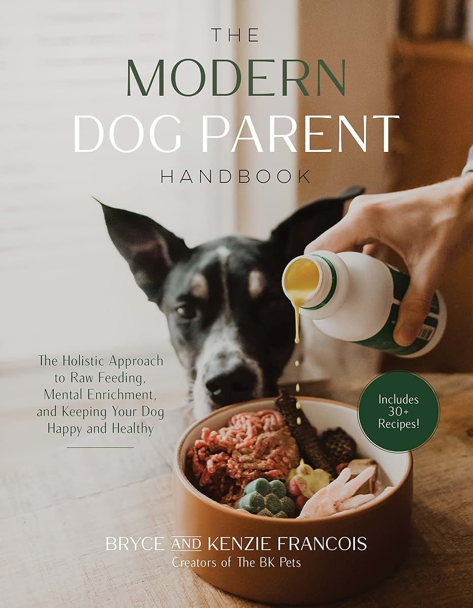 The Modern Dog Parent Handbook: The Holistic Approach to Raw Feeding, Mental Enrichment and Keeping Your Dog Happy and Healthy