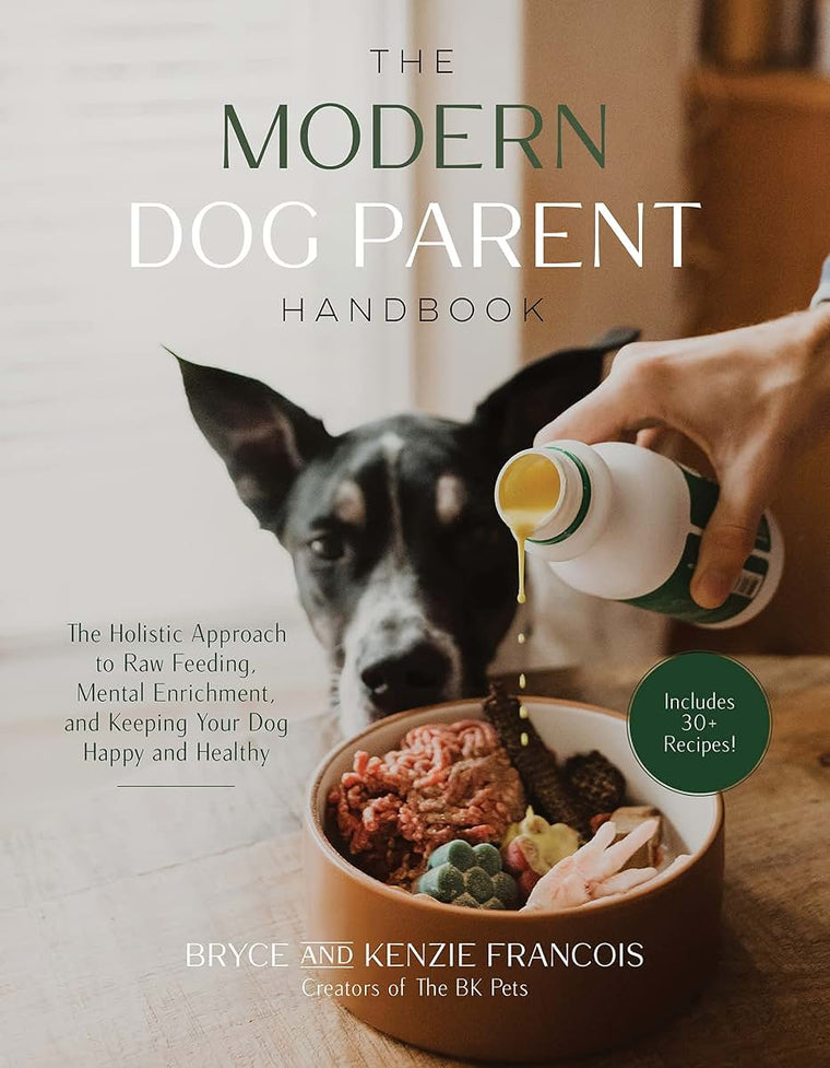 The Modern Dog Parent Handbook: The Holistic Approach to Raw Feeding, Mental Enrichment and Keeping Your Dog Happy and Healthy