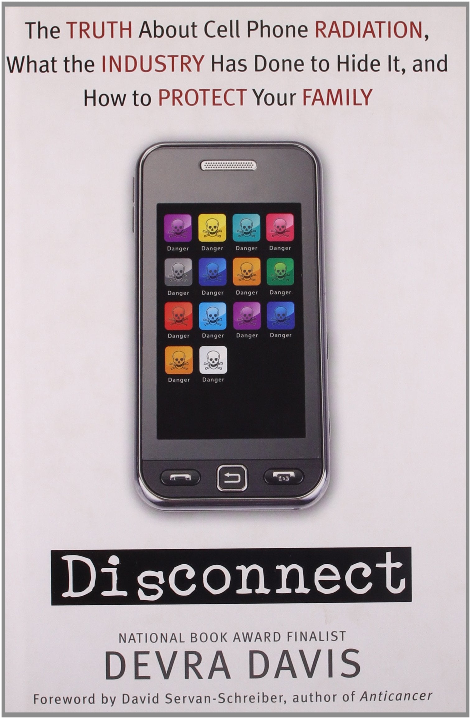 Disconnect: The Truth About Cell Phone Radiation, What the Industry Has Done to Hide It, and How to Protect Your Family