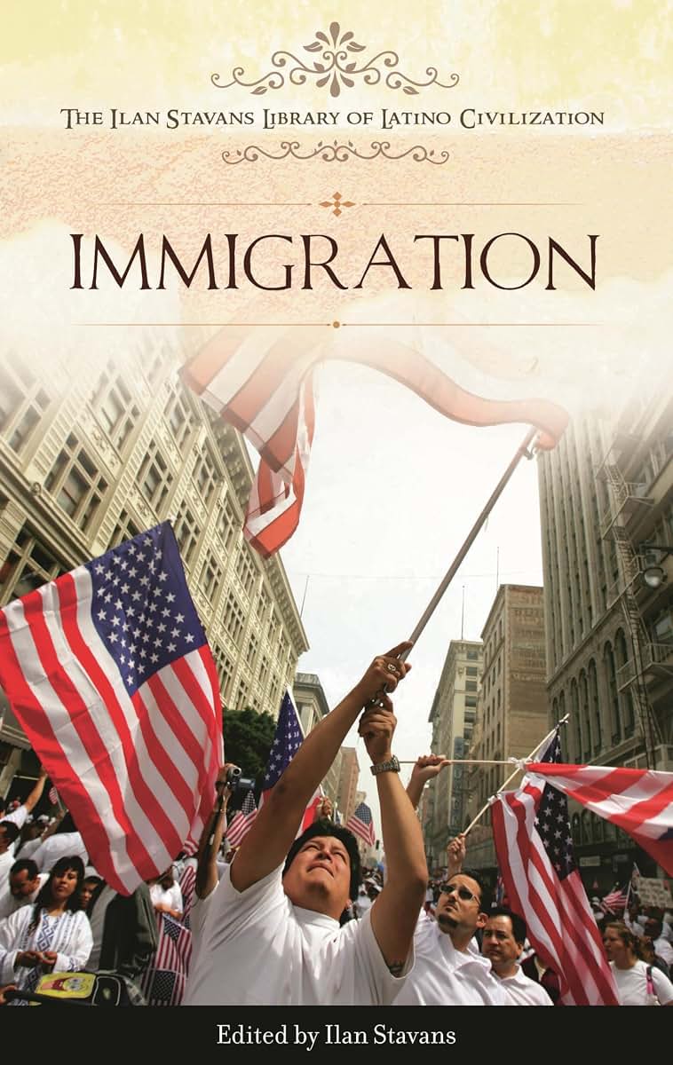 Immigration (The Ilan Stavans Library of Latino Civilization)