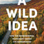 A Wild Idea: How the Environmental Movement Tamed the Adirondacks