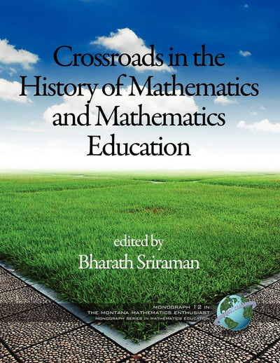 Crossroads in the History of Mathematics and Mathematics Education (Montana Mathematics Enthusiast)