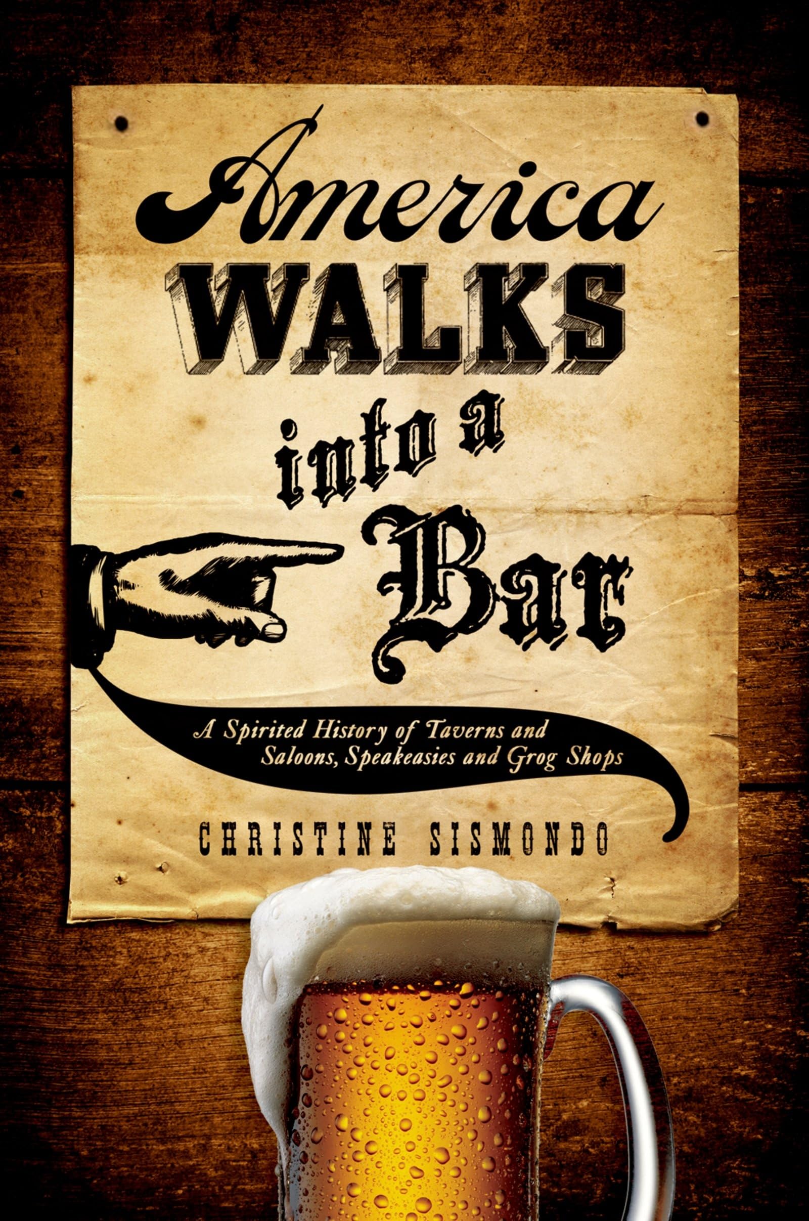 America Walks into a Bar: A Spirited History of Taverns and Saloons, Speakeasies and Grog Shops