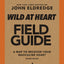 Wild at Heart Field Guide, Revised Edition: Discovering the Secret of a Man’s Soul