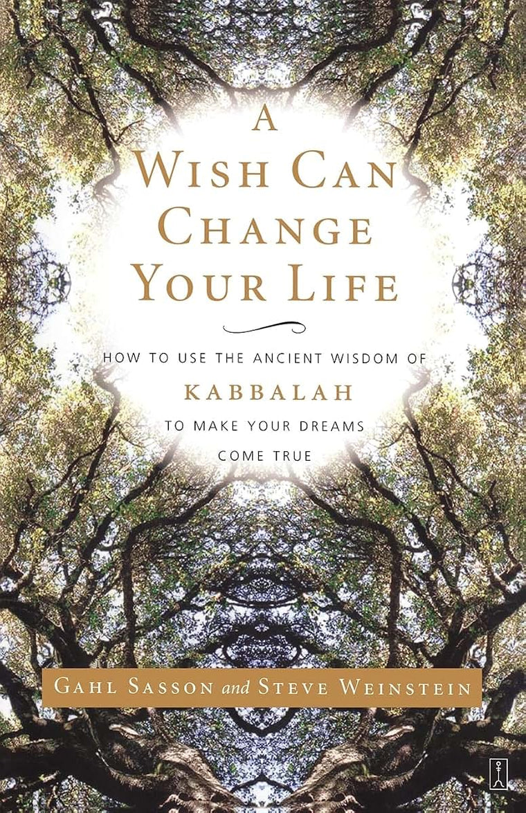 A Wish Can Change Your Life: How to Use the Ancient Wisdom of Kabbalah to Make Your Dreams Come True