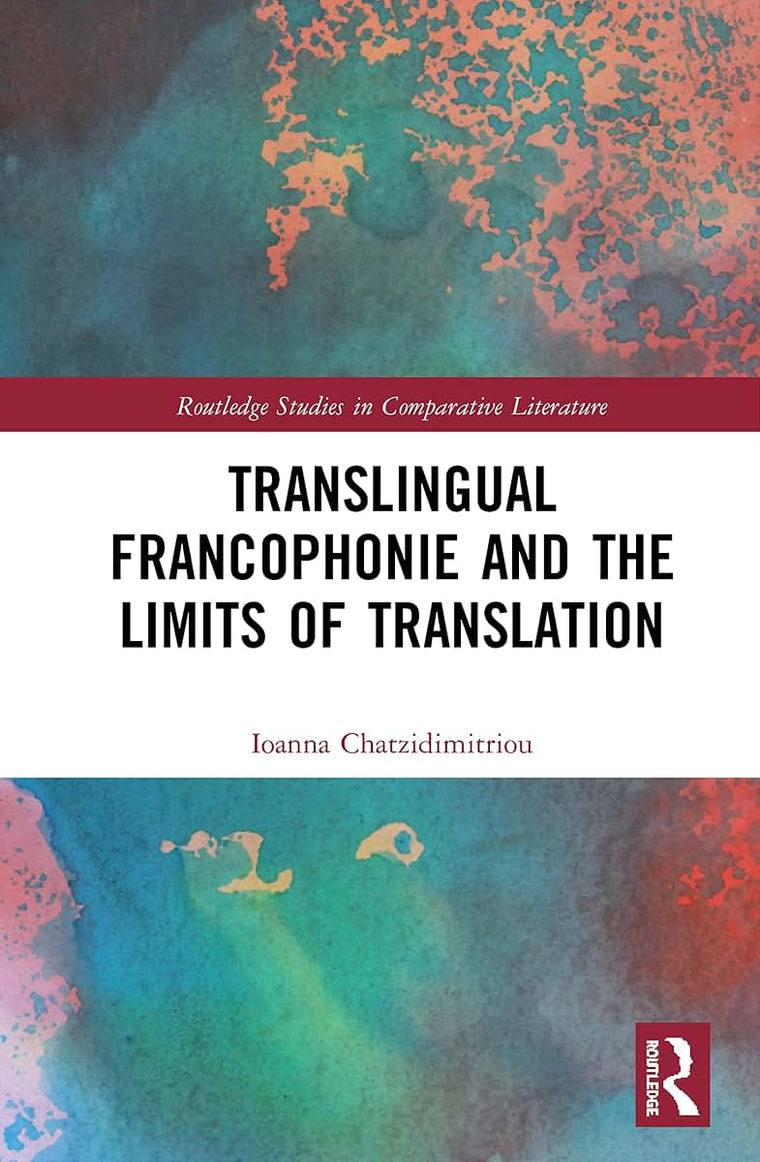 Translingual Francophonie and the Limits of Translation (Routledge Studies in Comparative Literature)