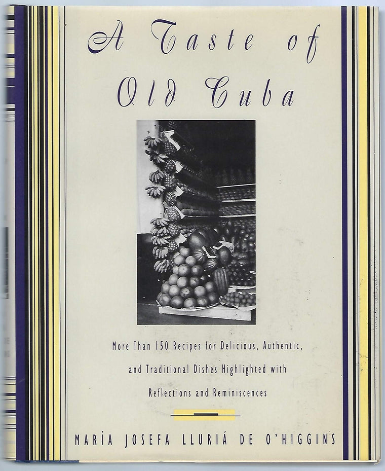 A Taste of Old Cuba: More Than 150 Recipes for Delicious, Authentic, and Traditional Dishes