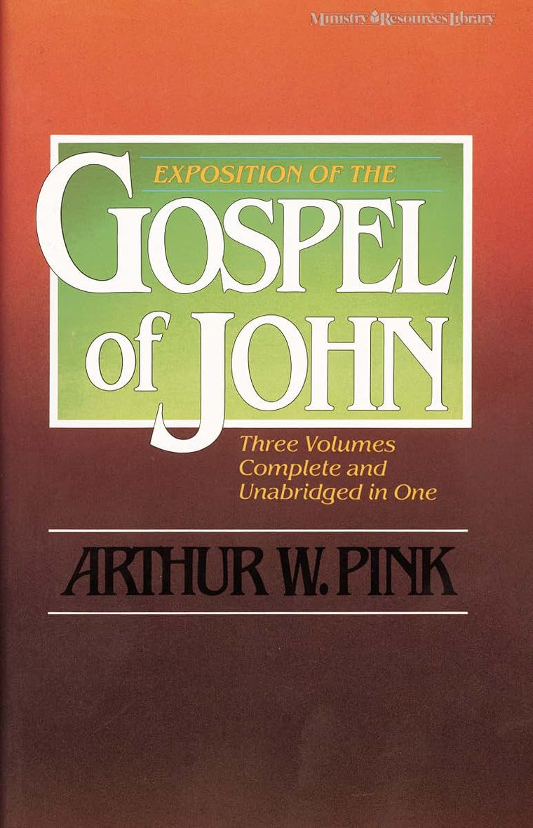 Exposition of the Gospel of John (Three Volumes Complete and Unabridged in One)