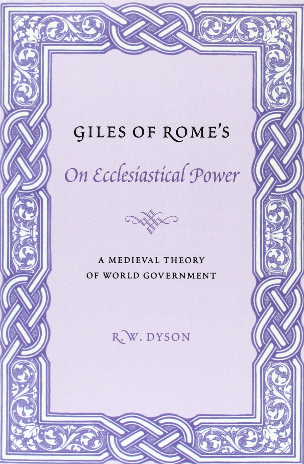 Giles of Rome's On Ecclesiastical Power: A Medieval Theory of World Government (Records of Western Civilization Series)