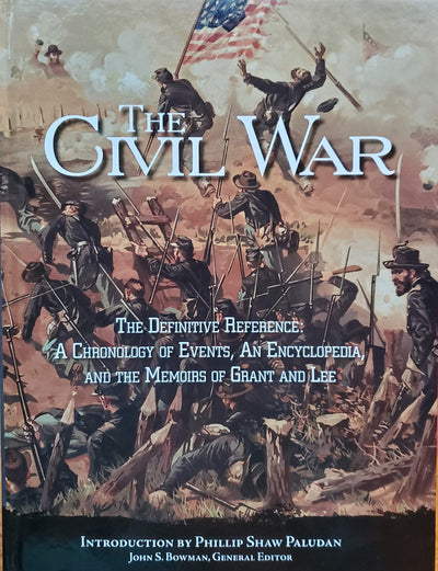 The Civil War: The Definitive Reference: A Chronology of Events, An Encyclopedia, and the Memoirs of Grant and Lee