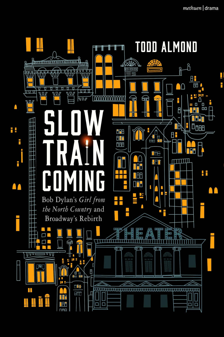 Slow Train Coming: Bob Dylans Girl From the North Country and Broadway's Rebirth