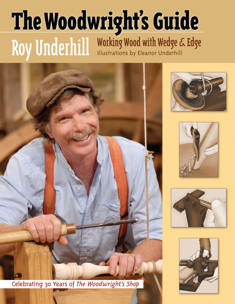 The Woodwrights Guide: Working Wood with Wedge and Edge