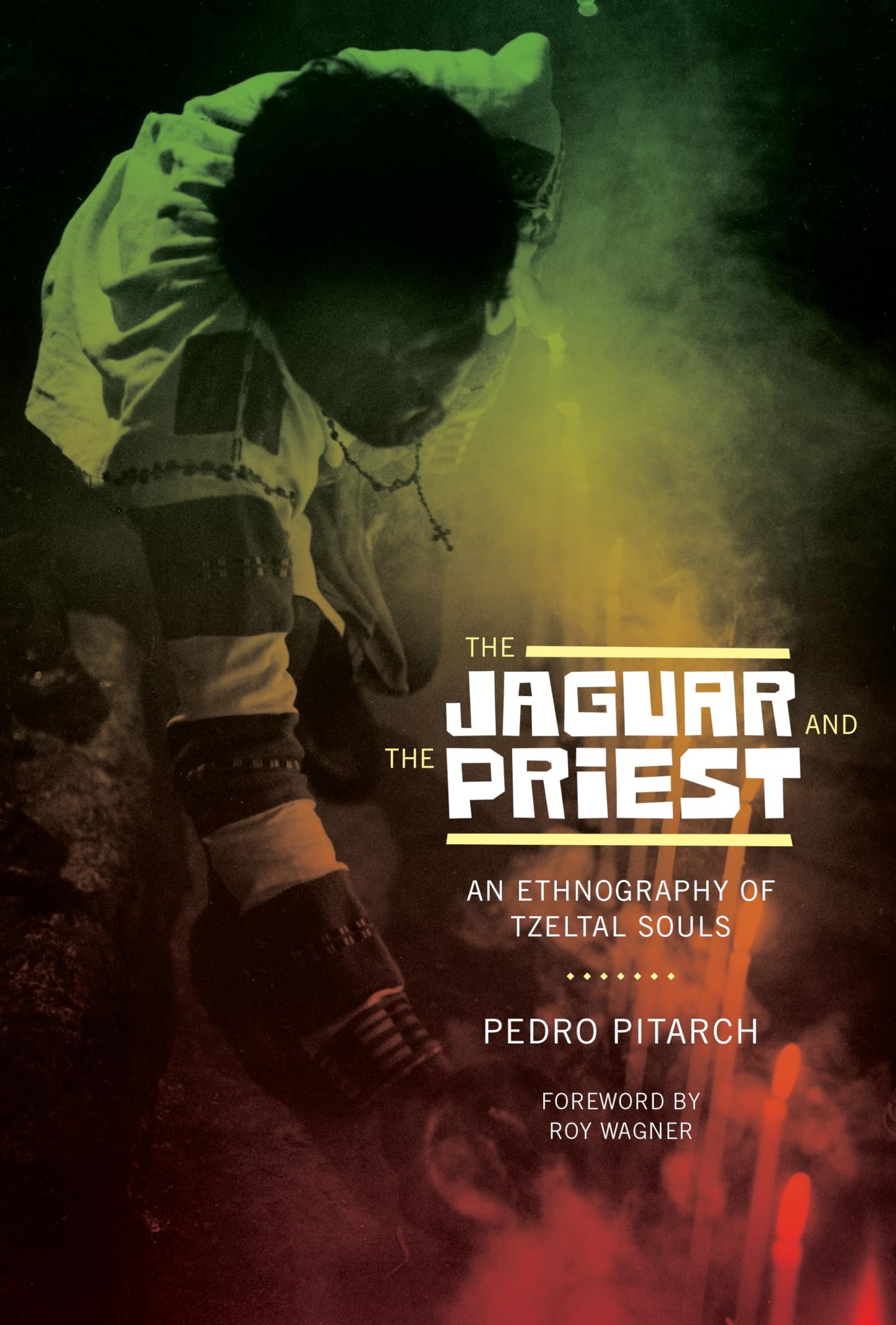 The Jaguar and the Priest: An Ethnography of Tzeltal Souls (The Linda Schele Series in Maya and Pre-Columbian Studies)