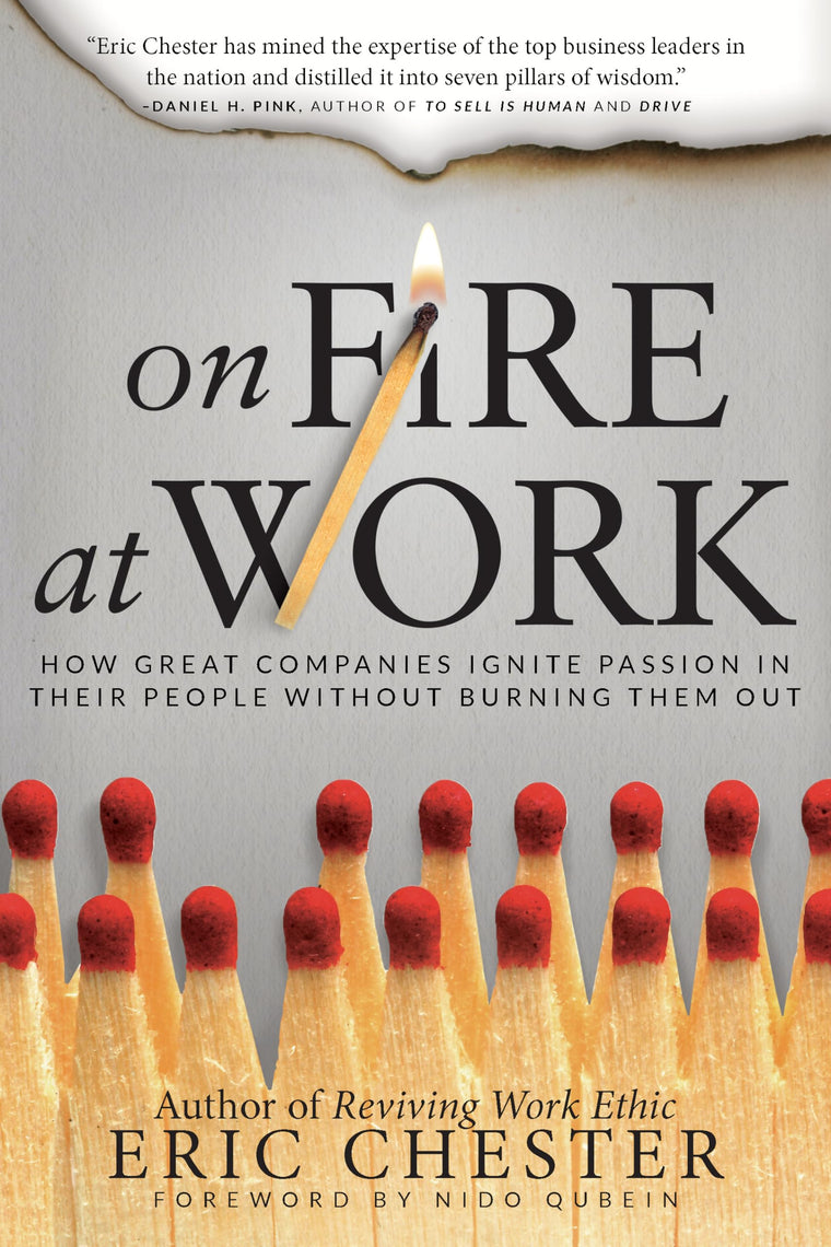 On Fire at Work: How Great Companies Ignite Passion in Their People Without Burning Them Out