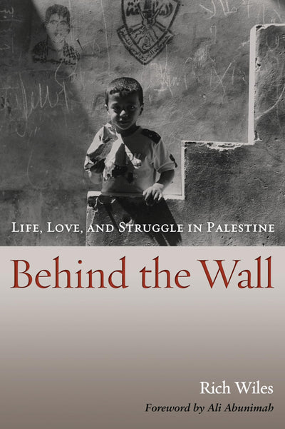 Behind the Wall: Life, Love, and Struggle in Palestine