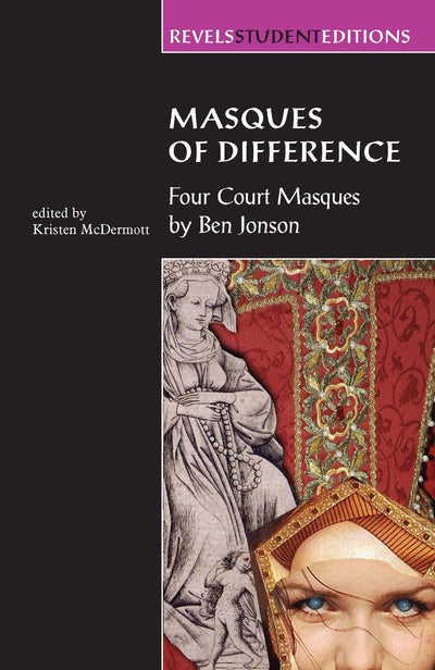 Masques of Difference: Four court masques by Ben Jonson (Revels Student Editions)