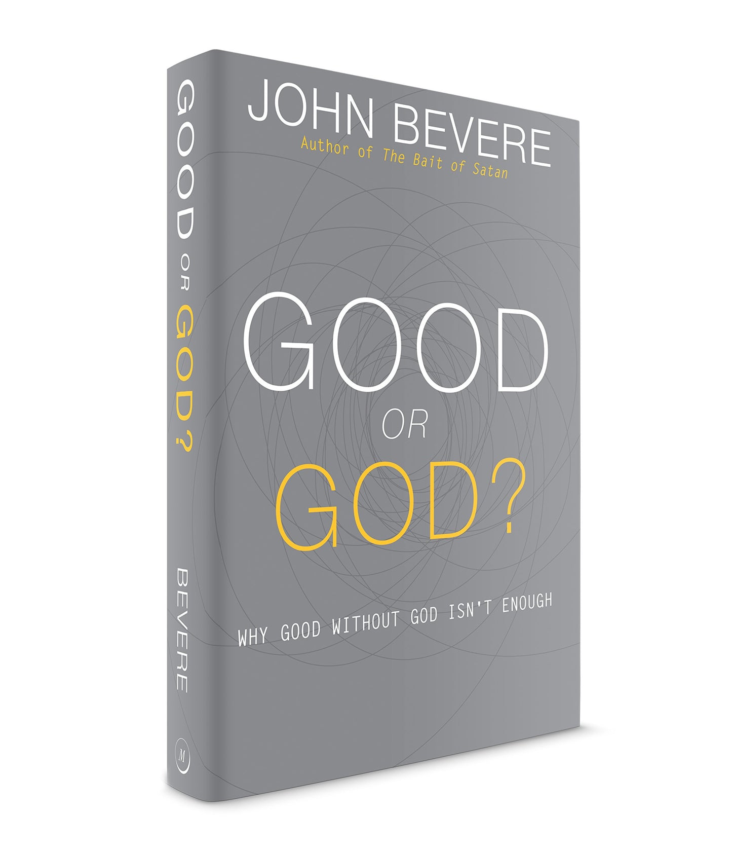 Good or God?: Why Good Without God Isnt Enough