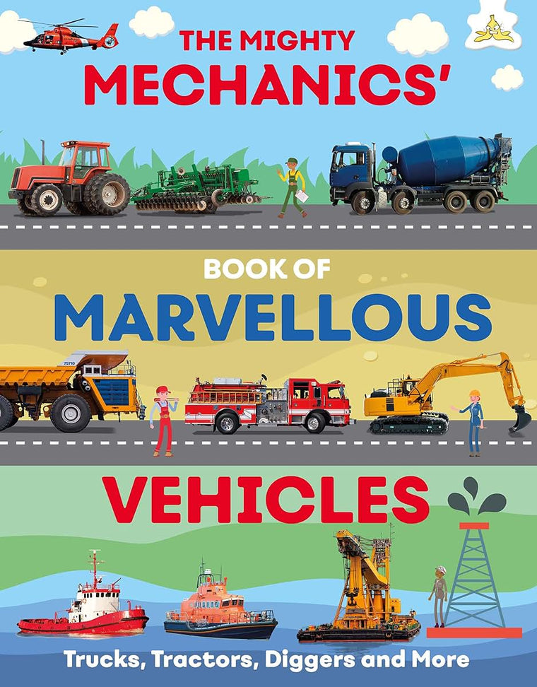 The Mighty Mechanics Guide to Marvellous Vehicles: Trucks, Tractors, Emergency & Construction Vehicles and much more
