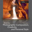 Mastering Photographic Composition, Creativity, and Personal Style