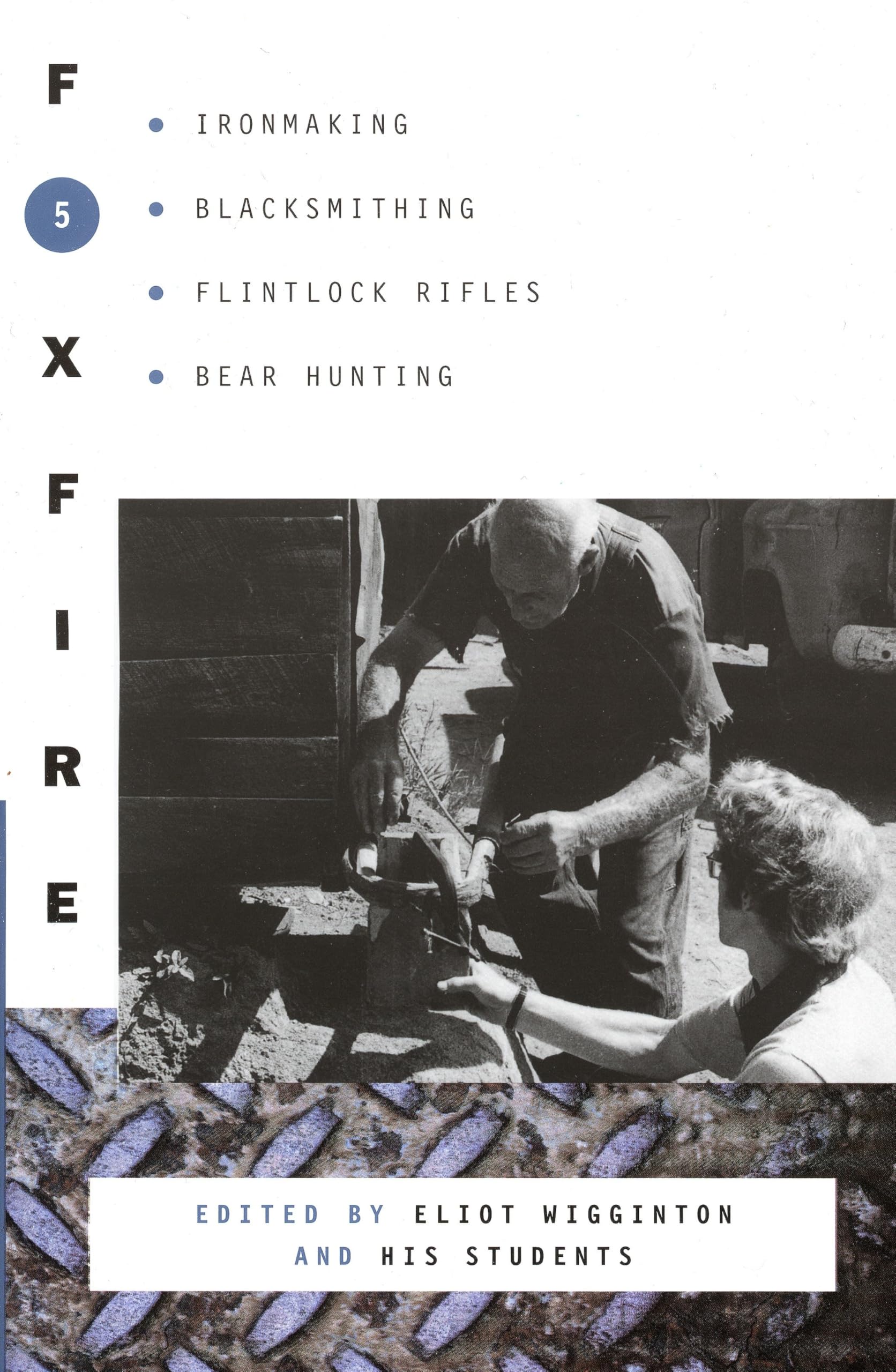 Foxfire 5: Ironmaking, Blacksmithing, Flintlock Rifles, Bear Hunting, and Other Affairs of Plain Living (Foxfire Series)