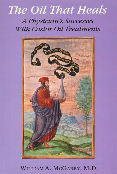 The Oil That Heals: A Physician's Successes With Castor Oil