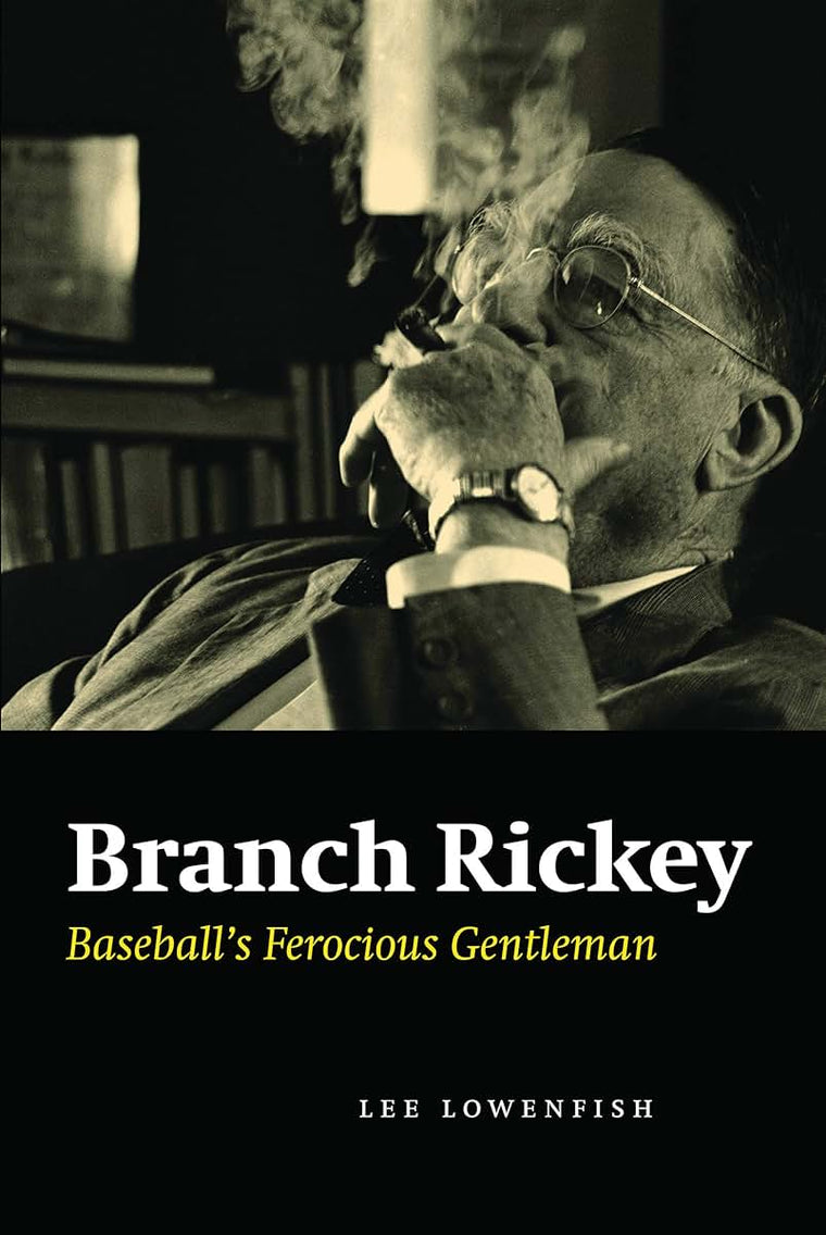 Branch Rickey: Baseball's Ferocious Gentleman