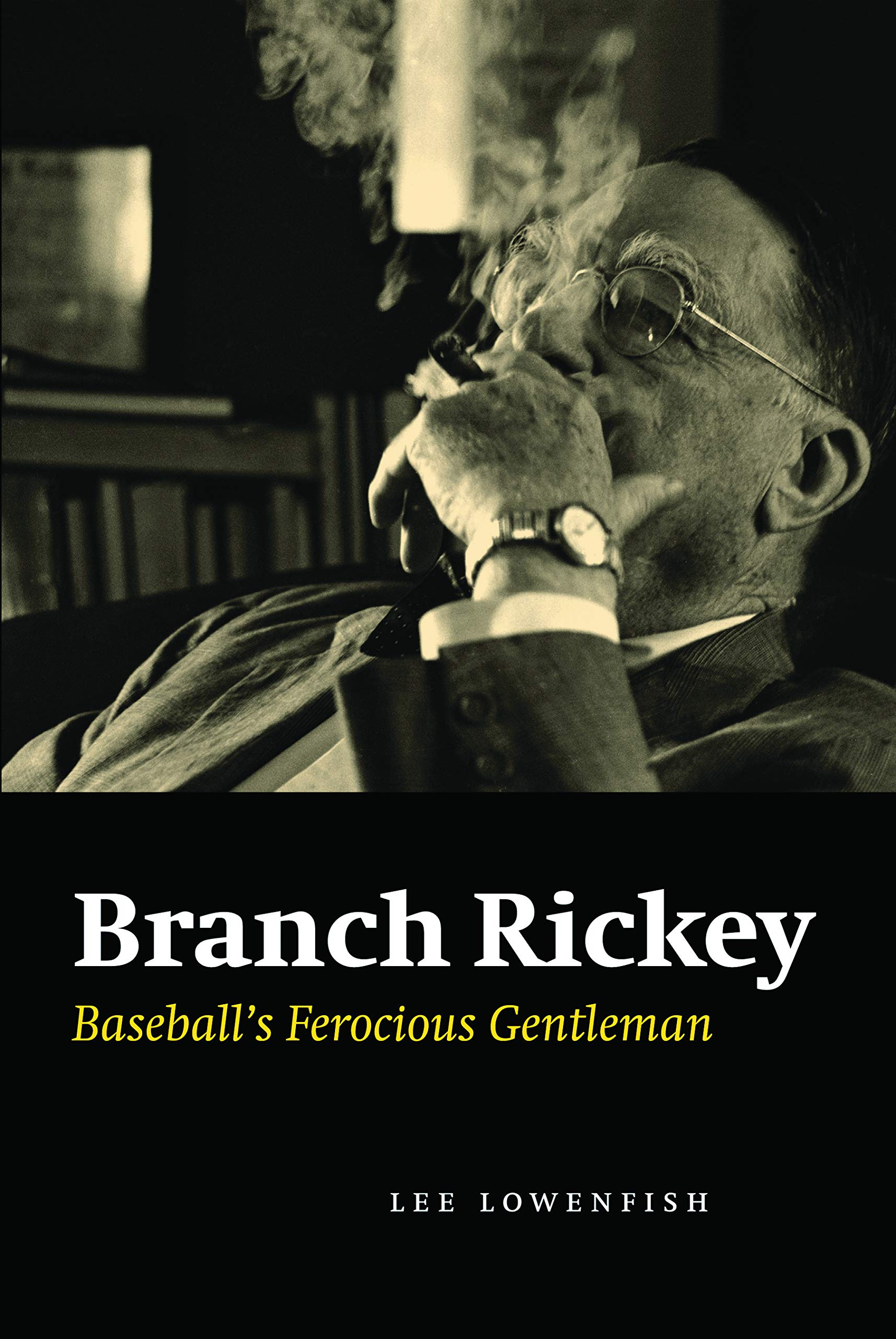 Branch Rickey: Baseball's Ferocious Gentleman
