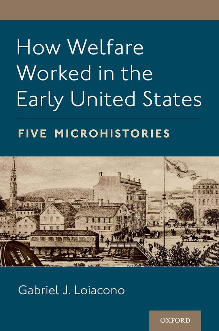 How Welfare Worked in the Early United States: Five Microhistories