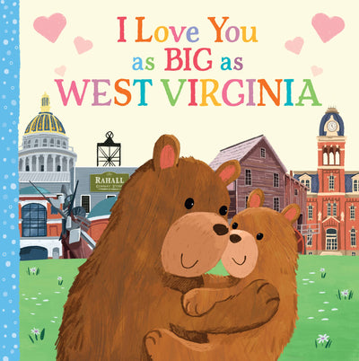 I Love You as Big as West Virginia: A West Virginia Bedtime Book for Babies and Toddlers