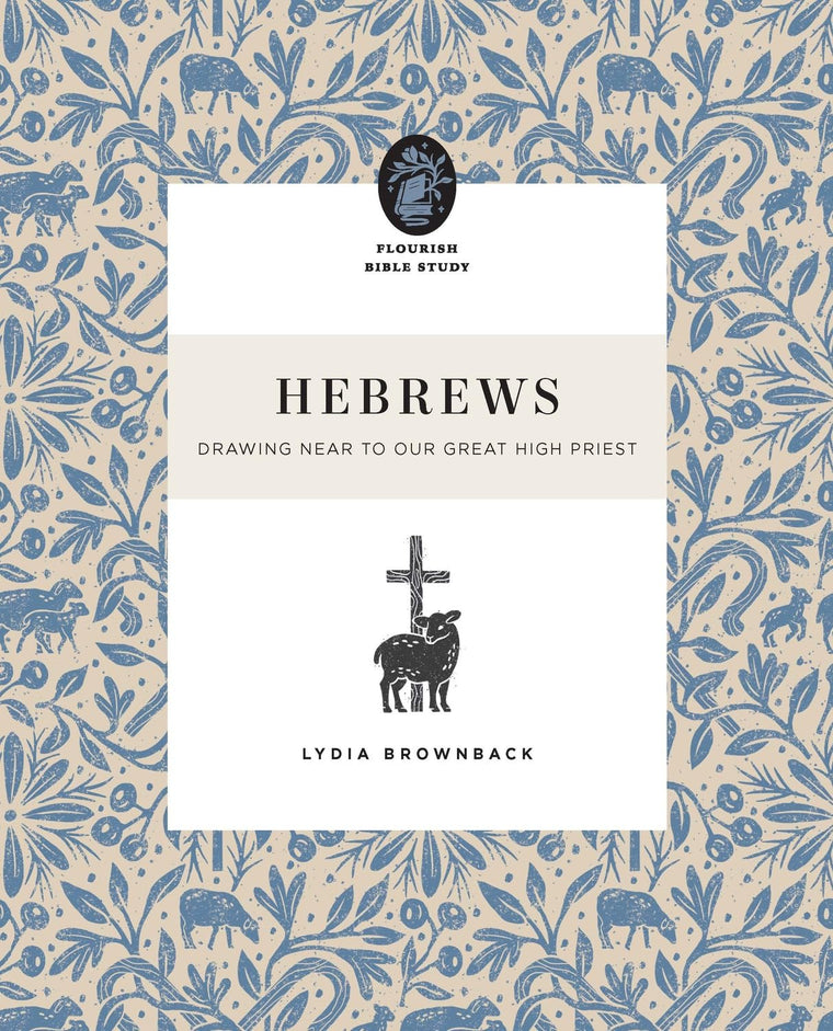 Hebrews: Drawing Near to Our Great High Priest (Flourish Bible Study)